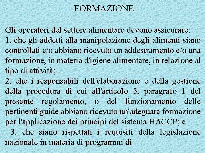 FORMAZIONE Gli operatori del settore alimentare devono assicurare: 1. che gli addetti alla manipolazione