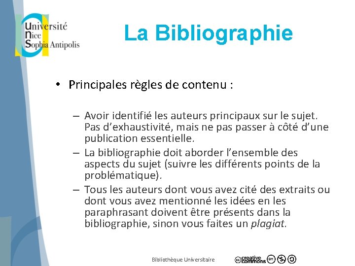 La Bibliographie • Principales règles de contenu : – Avoir identifié les auteurs principaux