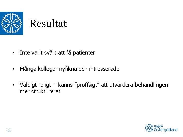 Resultat • Inte varit svårt att få patienter • Många kollegor nyfikna och intresserade