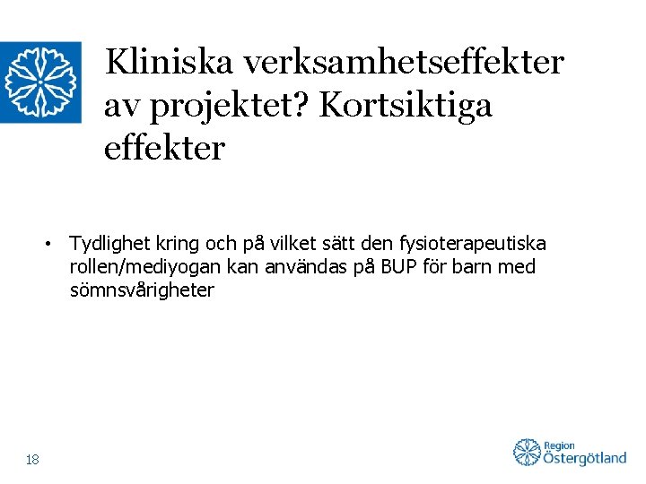 Kliniska verksamhetseffekter av projektet? Kortsiktiga effekter • Tydlighet kring och på vilket sätt den