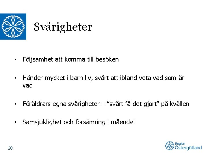 Svårigheter • Följsamhet att komma till besöken • Händer mycket i barn liv, svårt