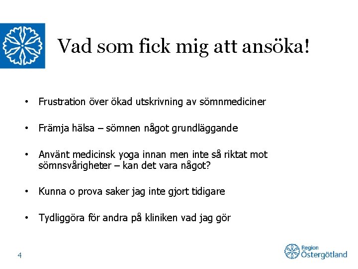 Vad som fick mig att ansöka! 4 • Frustration över ökad utskrivning av sömnmediciner