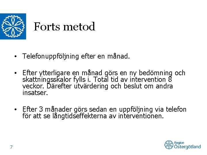 Forts metod • Telefonuppföljning efter en månad. • Efter ytterligare en månad görs en