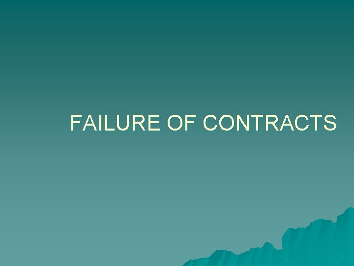 FAILURE OF CONTRACTS 