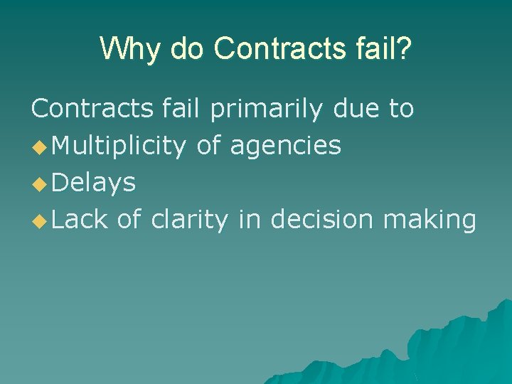 Why do Contracts fail? Contracts fail primarily due to u Multiplicity of agencies u