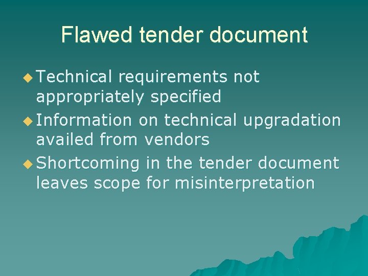 Flawed tender document u Technical requirements not appropriately specified u Information on technical upgradation