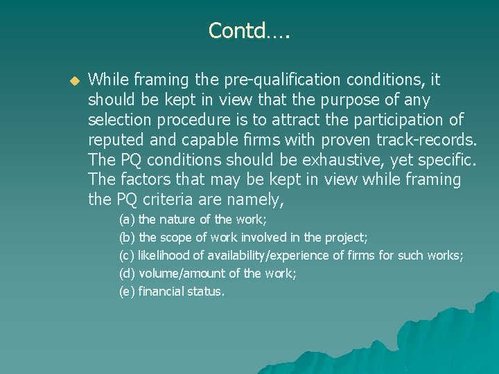 Contd…. u While framing the pre-qualification conditions, it should be kept in view that