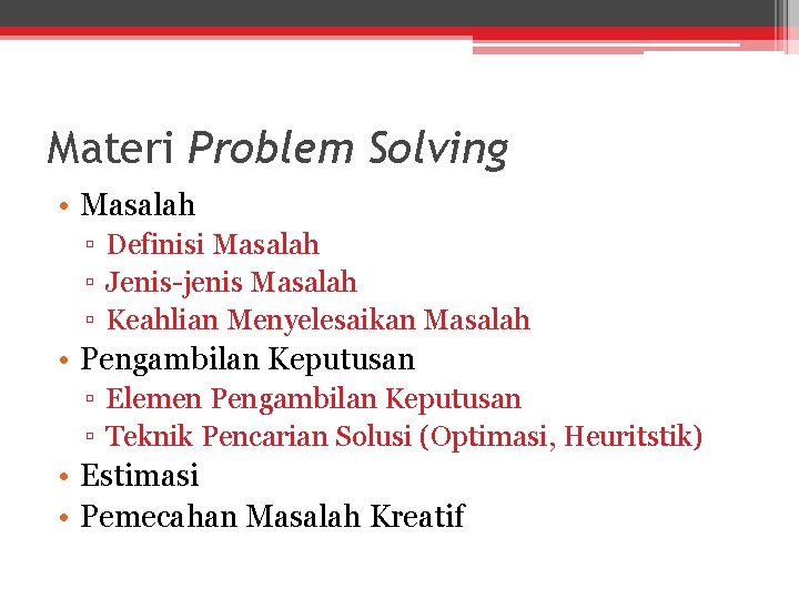 Materi Problem Solving • Masalah ▫ Definisi Masalah ▫ Jenis-jenis Masalah ▫ Keahlian Menyelesaikan