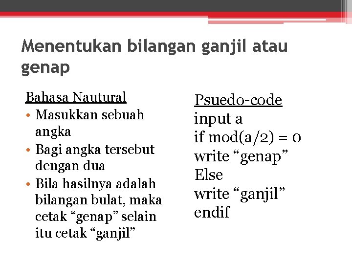 Menentukan bilangan ganjil atau genap Bahasa Nautural • Masukkan sebuah angka • Bagi angka