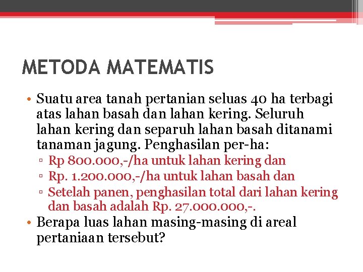 METODA MATEMATIS • Suatu area tanah pertanian seluas 40 ha terbagi atas lahan basah