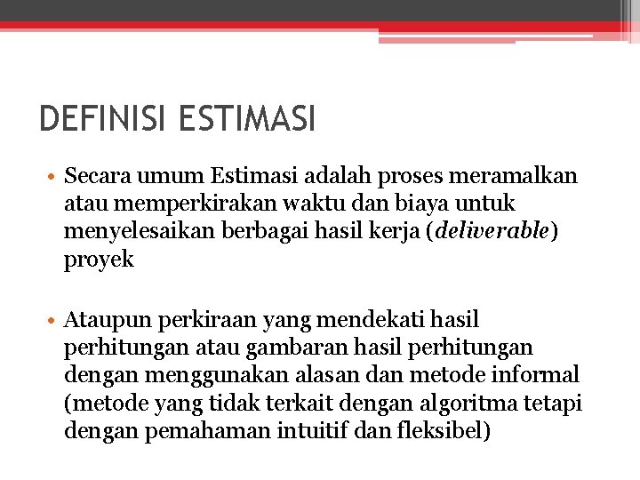 DEFINISI ESTIMASI • Secara umum Estimasi adalah proses meramalkan atau memperkirakan waktu dan biaya