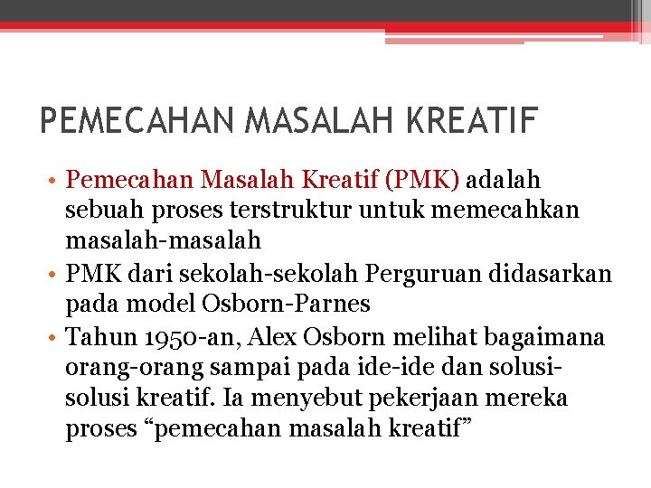 PEMECAHAN MASALAH KREATIF • Pemecahan Masalah Kreatif (PMK) adalah sebuah proses terstruktur untuk memecahkan