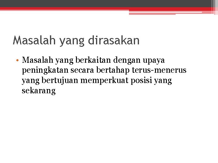 Masalah yang dirasakan • Masalah yang berkaitan dengan upaya peningkatan secara bertahap terus-menerus yang
