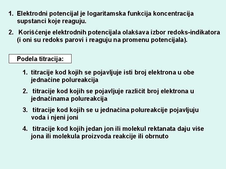 1. Elektrodni potencijal je logaritamska funkcija koncentracija supstanci koje reaguju. 2. Korišćenje elektrodnih potencijala