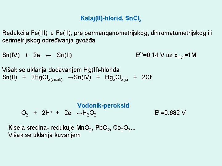 Kalaj(II)-hlorid, Sn. Cl 2 Redukcija Fe(III) u Fe(II), pre permanganometrijskog, dihromatometrijskog ili cerimetrijskog određivanja