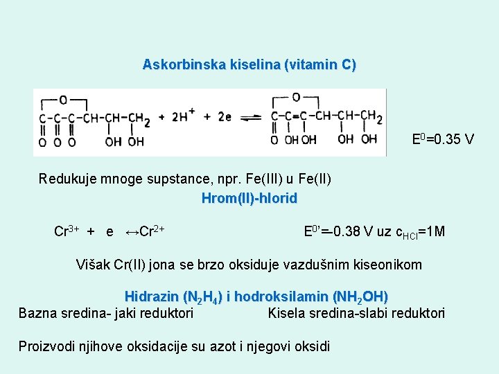 Askorbinska kiselina (vitamin C) E 0=0. 35 V Redukuje mnoge supstance, npr. Fe(III) u