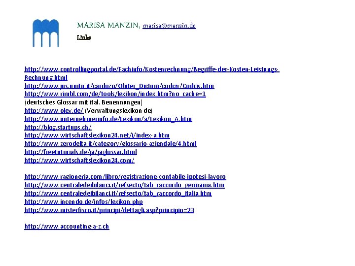 MARISA MANZIN, marisa@manzin. de Links http: //www. controllingportal. de/Fachinfo/Kostenrechnung/Begriffe-der-Kosten-Leistungs. Rechnung. html http: //www. jus.