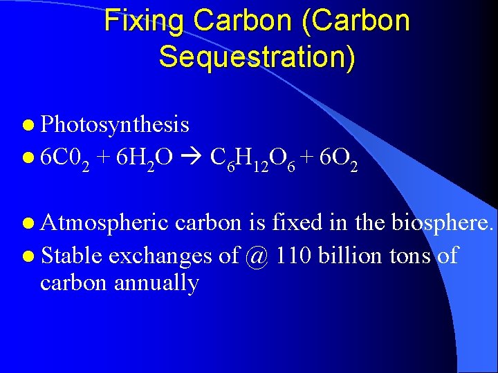 Fixing Carbon (Carbon Sequestration) l Photosynthesis l 6 C 02 + 6 H 2