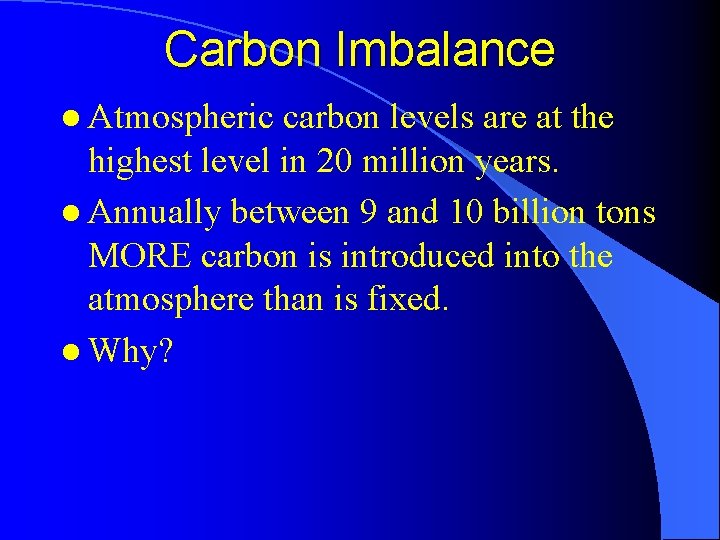 Carbon Imbalance l Atmospheric carbon levels are at the highest level in 20 million