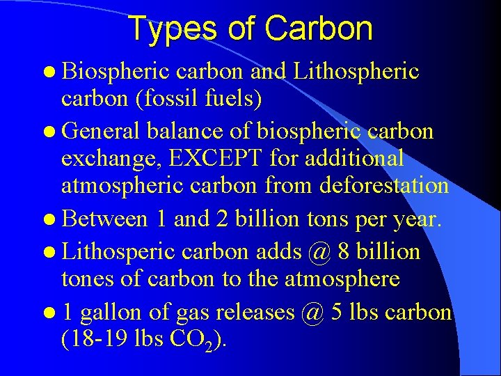 Types of Carbon l Biospheric carbon and Lithospheric carbon (fossil fuels) l General balance