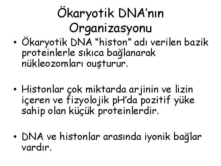 Ökaryotik DNA’nın Organizasyonu • Ökaryotik DNA “histon” adı verilen bazik proteinlerle sıkıca bağlanarak nükleozomları