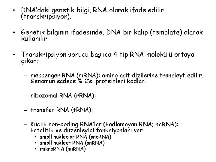  • DNA’daki genetik bilgi, RNA olarak ifade edilir (transkripsiyon). • Genetik bilginin ifadesinde,