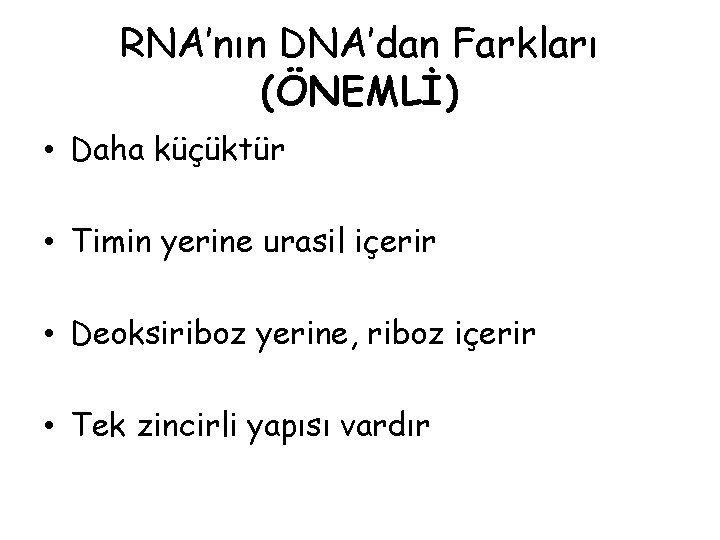 RNA’nın DNA’dan Farkları (ÖNEMLİ) • Daha küçüktür • Timin yerine urasil içerir • Deoksiriboz