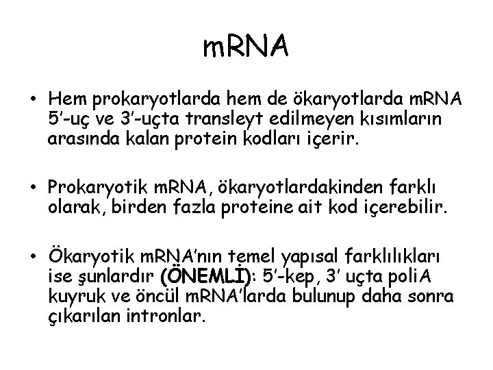 m. RNA • Hem prokaryotlarda hem de ökaryotlarda m. RNA 5’-uç ve 3’-uçta transleyt