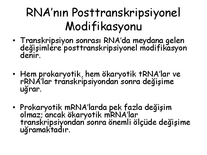 RNA’nın Posttranskripsiyonel Modifikasyonu • Transkripsiyon sonrası RNA’da meydana gelen değişimlere posttranskripsiyonel modifikasyon denir. •