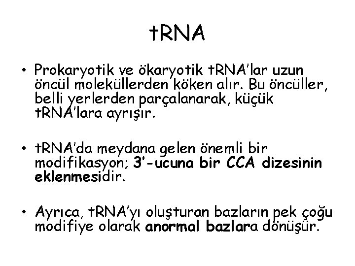 t. RNA • Prokaryotik ve ökaryotik t. RNA’lar uzun öncül moleküllerden köken alır. Bu