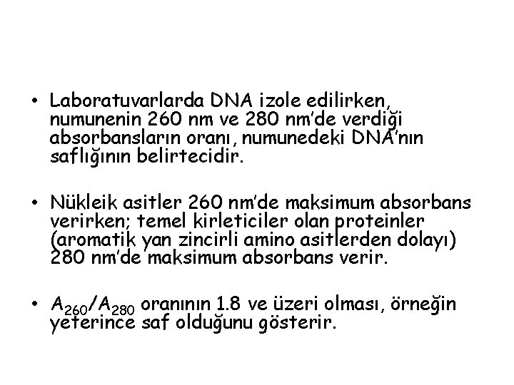  • Laboratuvarlarda DNA izole edilirken, numunenin 260 nm ve 280 nm’de verdiği absorbansların