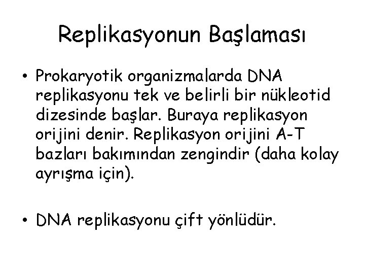 Replikasyonun Başlaması • Prokaryotik organizmalarda DNA replikasyonu tek ve belirli bir nükleotid dizesinde başlar.