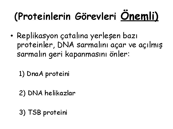 (Proteinlerin Görevleri Önemli) • Replikasyon çatalına yerleşen bazı proteinler, DNA sarmalını açar ve açılmış