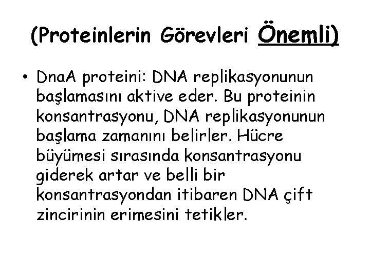 (Proteinlerin Görevleri Önemli) • Dna. A proteini: DNA replikasyonunun başlamasını aktive eder. Bu proteinin