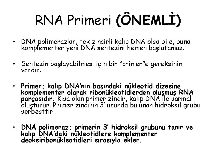 RNA Primeri (ÖNEMLİ) • DNA polimerazlar, tek zincirli kalıp DNA olsa bile, buna komplementer