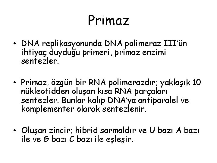 Primaz • DNA replikasyonunda DNA polimeraz III’ün ihtiyaç duyduğu primeri, primaz enzimi sentezler. •