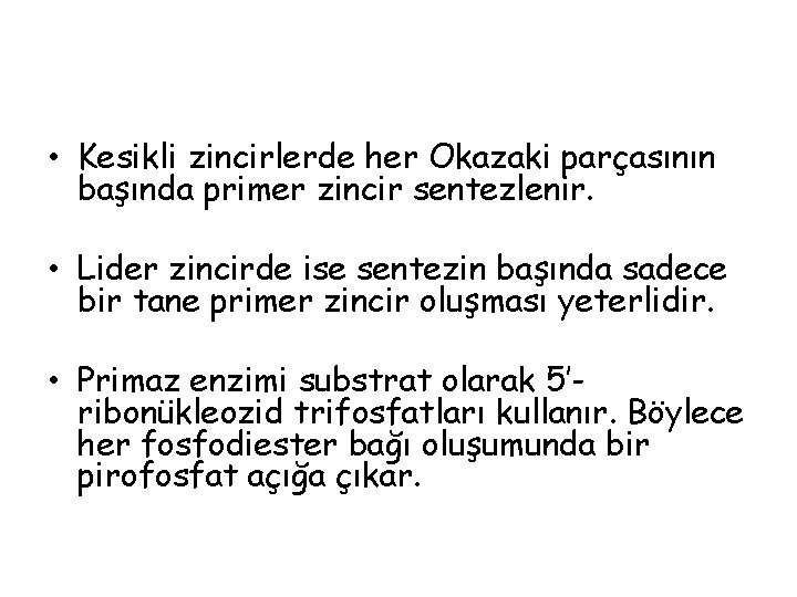  • Kesikli zincirlerde her Okazaki parçasının başında primer zincir sentezlenir. • Lider zincirde
