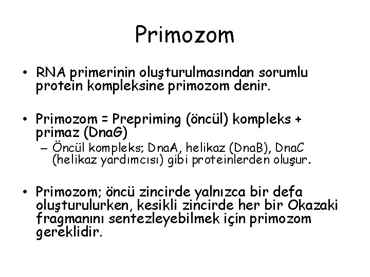 Primozom • RNA primerinin oluşturulmasından sorumlu protein kompleksine primozom denir. • Primozom = Prepriming
