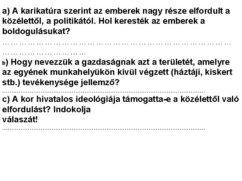 a) A karikatúra szerint az emberek nagy része elfordult a közélettől, a politikától. Hol