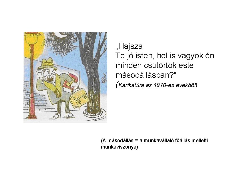 „Hajsza Te jó isten, hol is vagyok én minden csütörtök este másodállásban? ” (Karikatúra