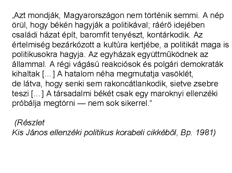 „Azt mondják, Magyarországon nem történik semmi. A nép örül, hogy békén hagyják a politikával;