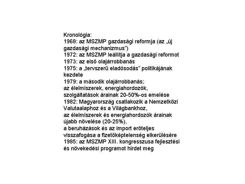 Kronológia: 1968: az MSZMP gazdasági reformja (az „új gazdasági mechanizmus”) 1972: az MSZMP leállítja