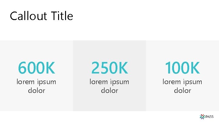 Callout Title 600 K lorem ipsum dolor 250 K lorem ipsum dolor 100 K