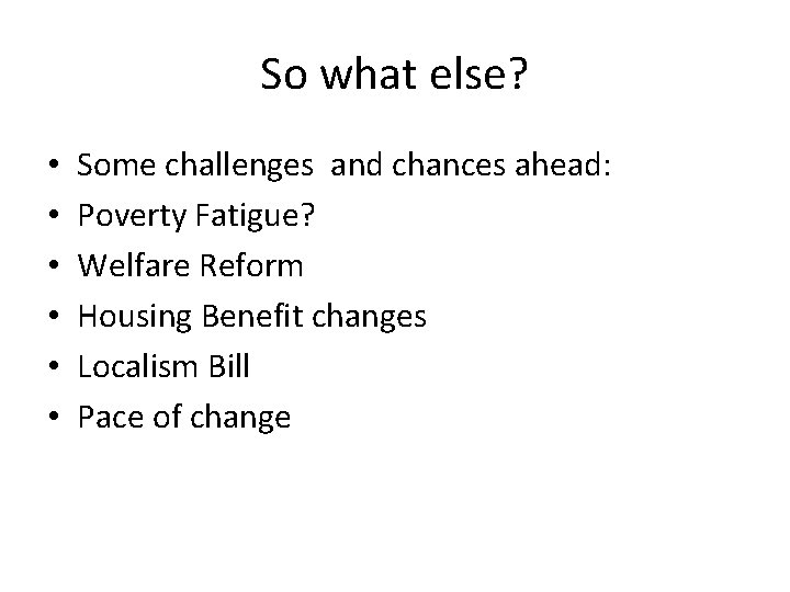 So what else? • • • Some challenges and chances ahead: Poverty Fatigue? Welfare