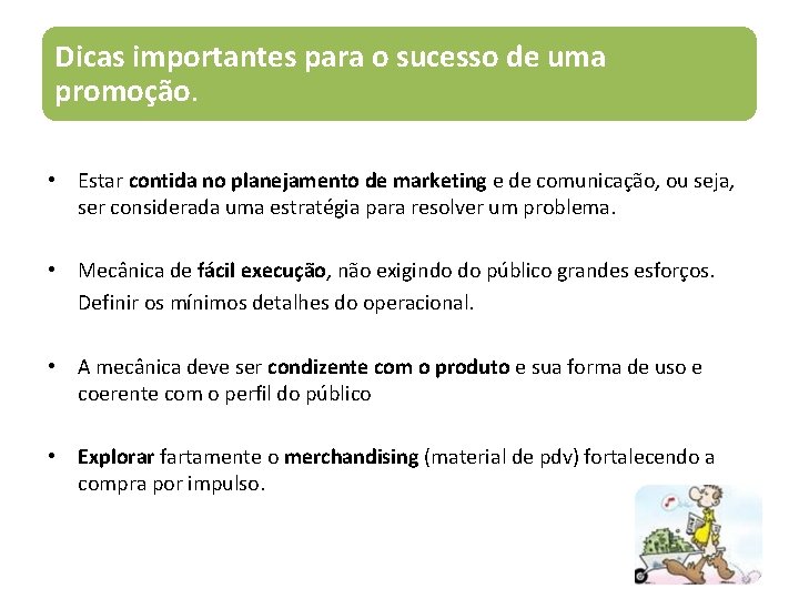 Dicas importantes para o sucesso de uma promoção. • Estar contida no planejamento de