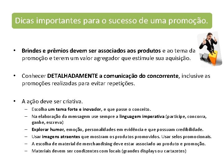 Dicas importantes para o sucesso de uma promoção. • Brindes e prêmios devem ser