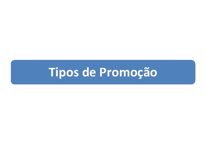 Tipos de Promoção 