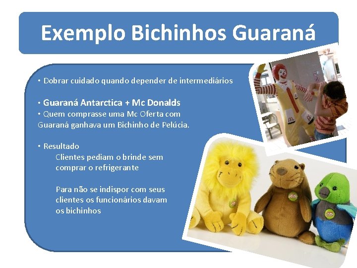 Exemplo Bichinhos Guaraná • Dobrar cuidado quando depender de intermediários • Guaraná Antarctica +