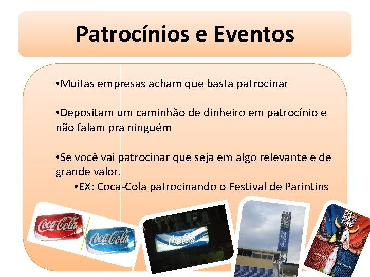 Patrocínios e Eventos • Muitas empresas acham que basta patrocinar • Depositam um caminhão