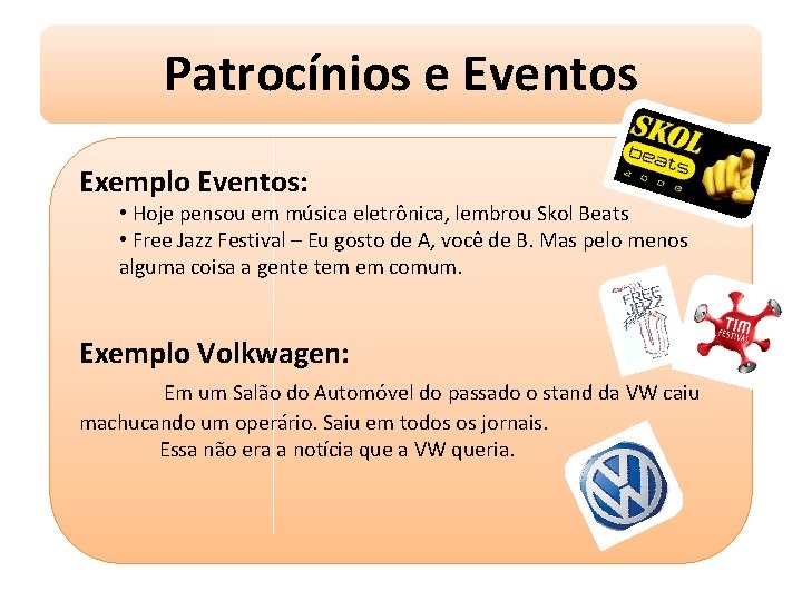 Patrocínios e Eventos Exemplo Eventos: • Hoje pensou em música eletrônica, lembrou Skol Beats